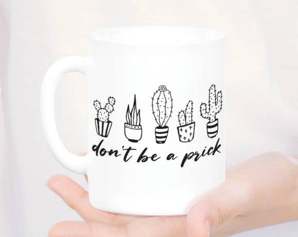 Don’t Be A Prick Coffee Mug