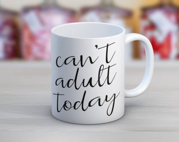 Can’t Adult Today Coffee Mug