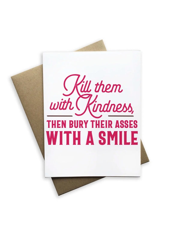 Kill Them With Kindness Card